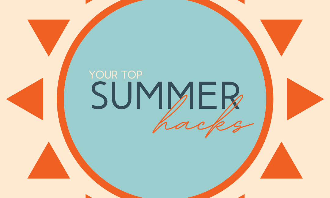 Your Top 6 Summer Hacks